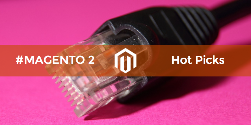 Magento 2 Extensions Recap: Hot Picks from Magento Connect
