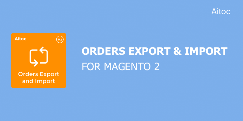 Orders Export & Import for Magento 2