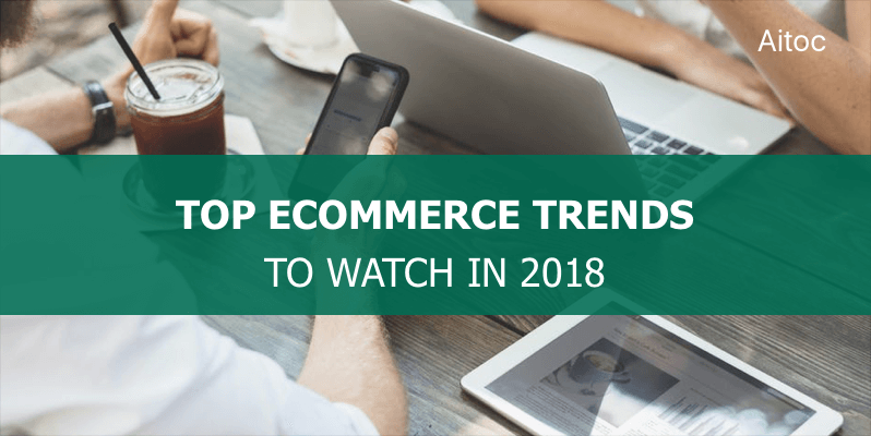 Top Ecommerce Trends to Watch in 2018