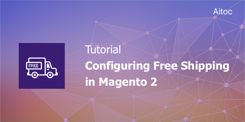 How to Configure Free Shipping in Magento 2