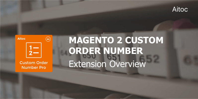 A Complete Guide to Custom Order Number for Magento 2