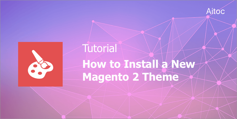 Tutorial: How to Install New Magento 2 Theme