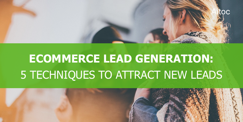 5 Proven Techniques to Attract New Leads to an Ecommerce Store