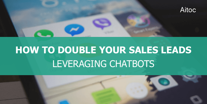 How to Double Your Sales Leads Using Chatbots