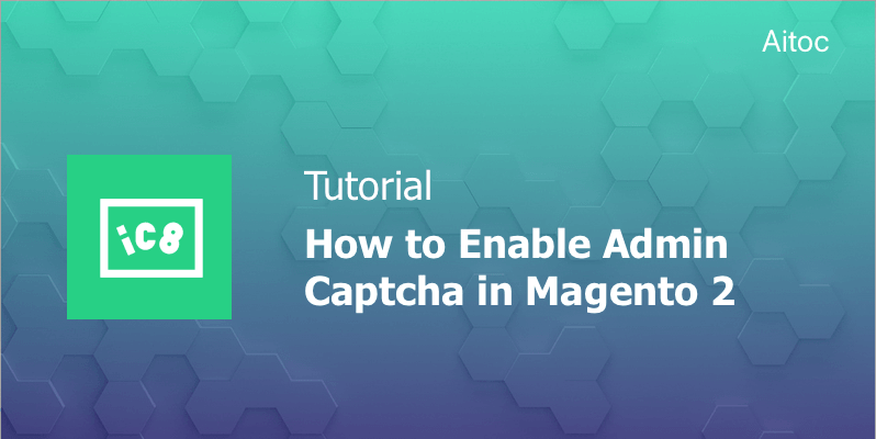 How to Enable Admin Captcha in Magento 2