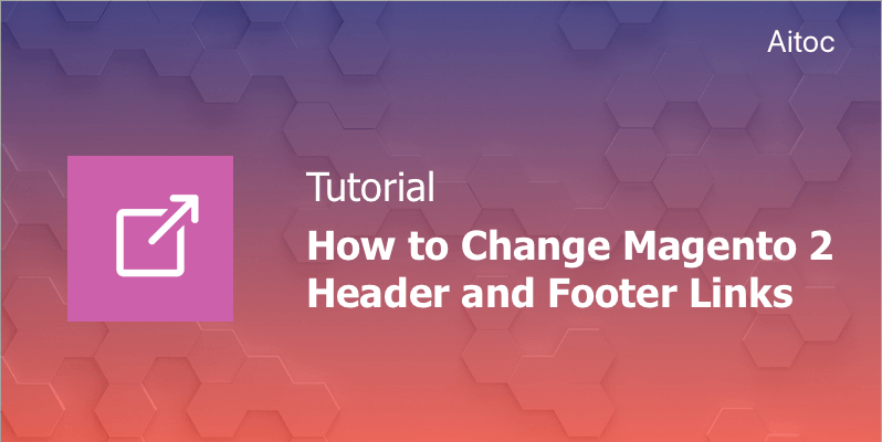 How to Change Magento 2 Header and Footer Links