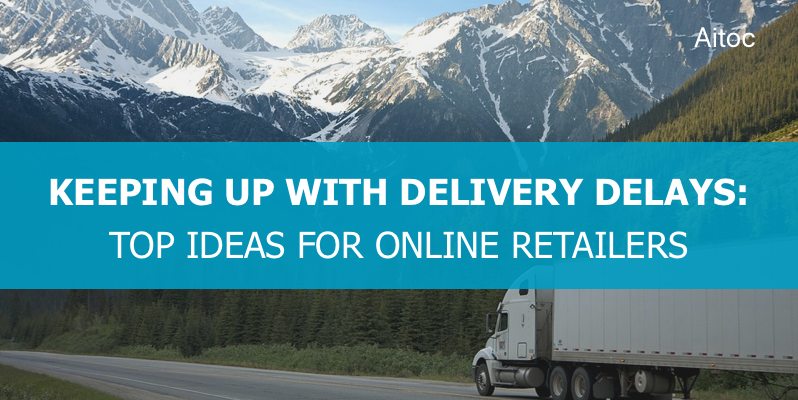 How Online Retailers Can Keep up with Delivery Delays