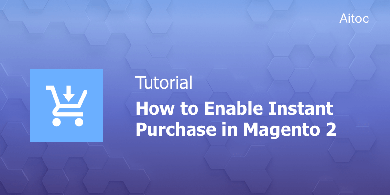 How to Enable Instant Purchase in Magento 2