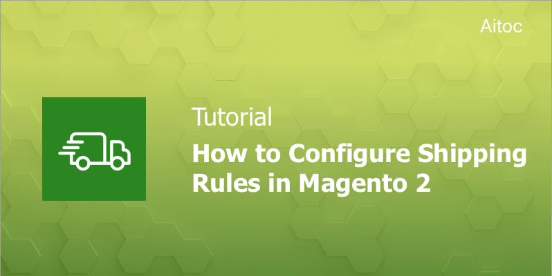 How to configure new shipping rules in Magento 2