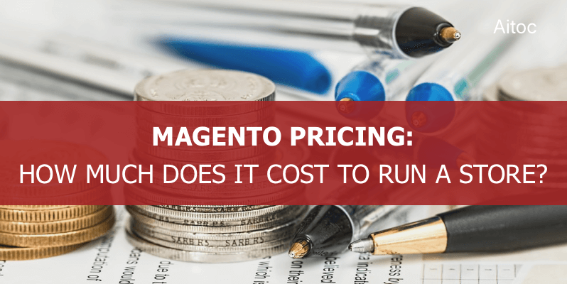 Magento Pricing: How Much Does It Cost to Run a Magento Store?